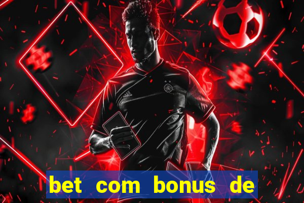 bet com bonus de cadastro sem deposito